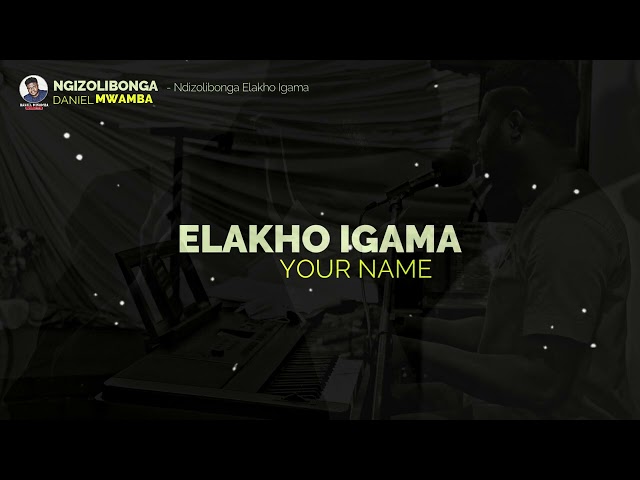 Ngizolibonga Elakho Igama | Daniel Mwamba class=