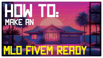 How To Make an MLO FiveM Ready