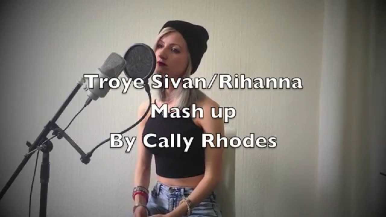 Troye Sivan/Rihanna Mash Up by Cally Rhodes - YouTube
