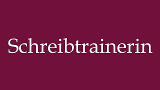 How to Pronounce ''Schreibtrainerin'' (Writing coach) Correctly in German