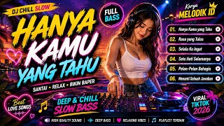 🎧 Hanya Kamu yang Tahu | DJ Chill Slow Full Bass Terbaru | Auto Baper & Relax