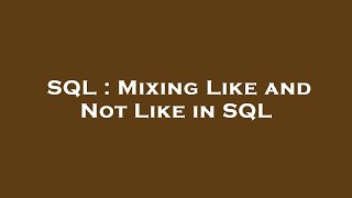 SQL : Mixing Like and Not Like in SQL