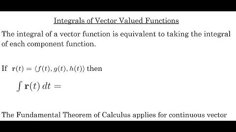 Integrals of Vector Valued Functions