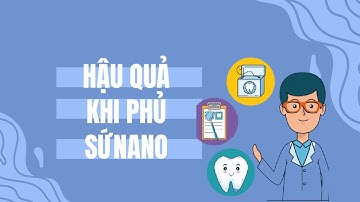 Hậu Quả khi phủ sứ NaNo | Nha Khoa Tây Ninh