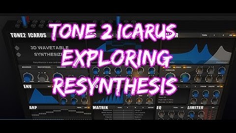 Tone 2 Icarus "Exploring  Resynthesis"