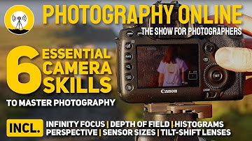 6 Essential Camera Skills | Infinity Focus | Sensor Sizes | Depth of Field & More