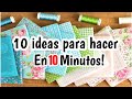 10 IDEAS INCREÍBLES PARA HACER EN 10 MINUTOS | FÁCIL Y RAPIDO !