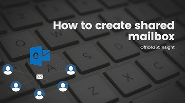 How to Create a Shared Mailbox in Microsoft 365 | Benefits and Setup Guide