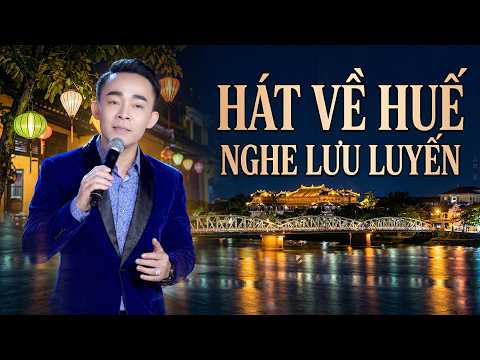 Nghe LÊ CƯỜNG Hát Về HUẾ Nghe Mà Lưu Luyến | Liên Khúc Huế Tình Yêu Của Tôi