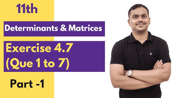 Exercise 4.7(Que 1 to 7) | Part - 1 | Determinants & Matrices | 11th math