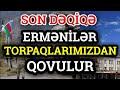 SON DƏQİQƏ: Ermənilər ŞOKDA - Bu kəndlər BOŞALDILIR