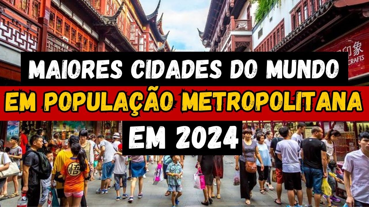 Surpreendente! As 10 maiores cidades do mundo por população em 2024 ...