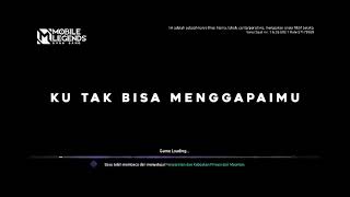 LOADING SCREEN MOBILE LEGENDS LIRIK LAGU KU TAK BISA MENGGAPAIMU | LOADING SCREEN ML ESTETIK