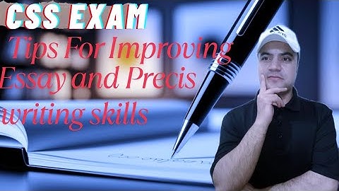 CSS Exam: Tips for Improving Essay and Precis Writing Skills