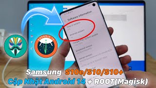 Samsung Galaxy S10e/S10/S10+ Cập Nhật Android 14 + ROOT (Magisk)