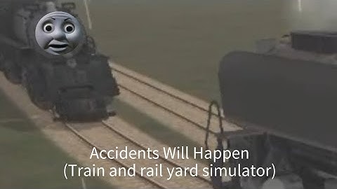 Accidents Will Happen (Train and rail yard simulator) ( #1st Most Viewed Video And Most Liked Video)