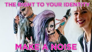 THE RIGHT TO YOUR IDENTITY | MAKE A NOISE