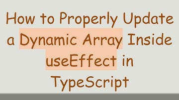 How to Properly Update a Dynamic Array Inside useEffect in TypeScript