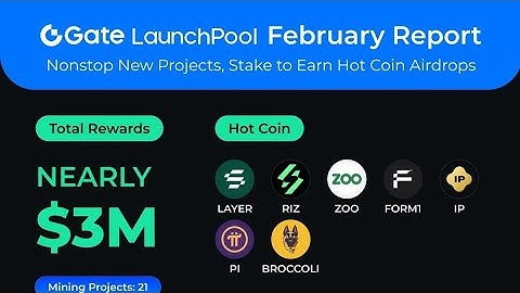 Gate.io Launchpool February Report  Total $3 Million Hot Coins: $LAYER $RIZ, $ZOO, $FORM1, $IP #PI