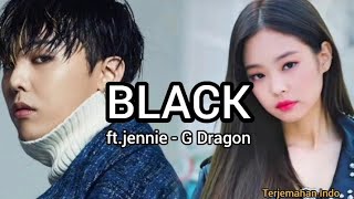 Black - G Dragon feat Jennie Kim blackpink | Terjemahan Indonesia Lirik