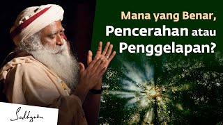 Pencerahan atau Penggelapan? Mana yang Benar? | Sadhguru Bahasa Indonesia