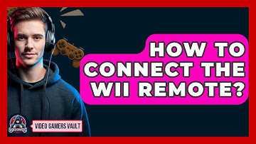 How To Connect The Wii Remote? - Video Gamers Vault