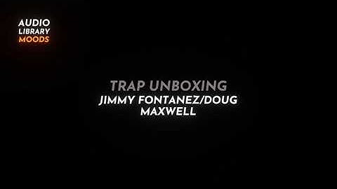 💀 Trap Unboxing - Jimmy Fontanez/Doug Maxwell ( Dance & Electronic | Dark ) #RoyaltyFreeMusic