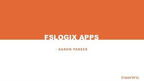 FSLogix Containers Webinar with Aaron Parker