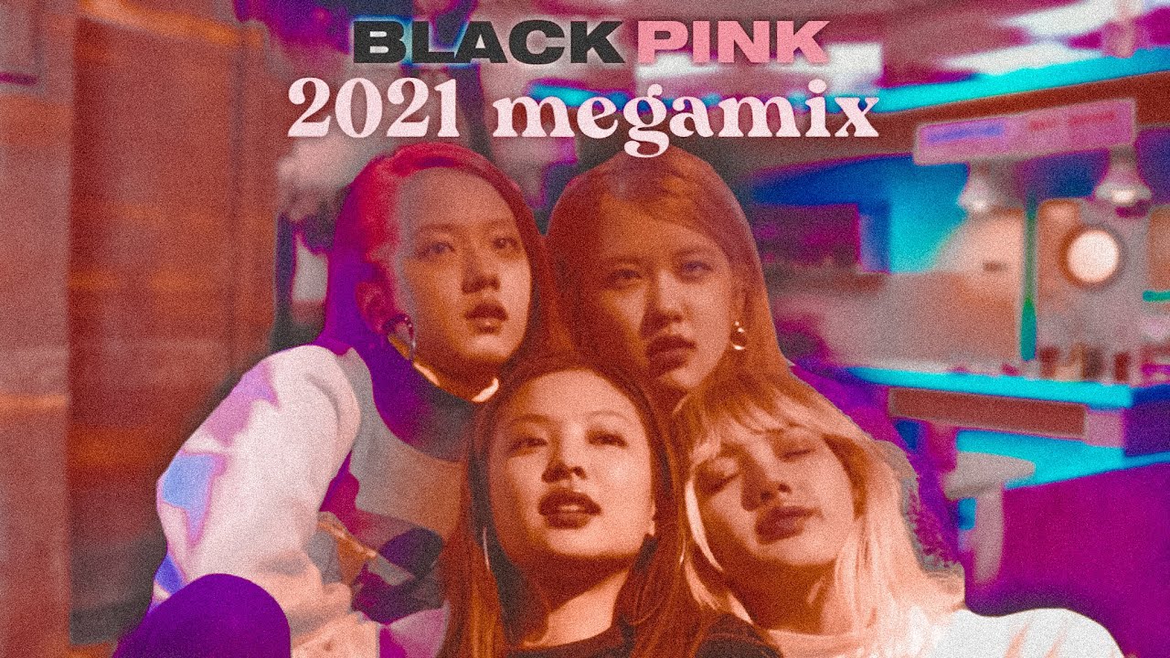 BLACKPINK | The Megamix (2021)