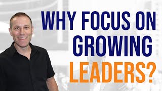 Why Smart Business Owners Focus on Growing Leaders