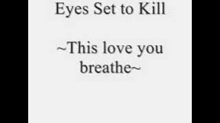Eyes Set to Kill - This love you breathe