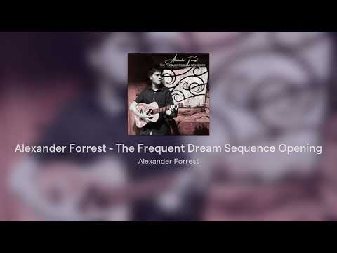 Alexander Forrest - The Frequent Dream Sequence Opening (The Frequent Dream Sequence)