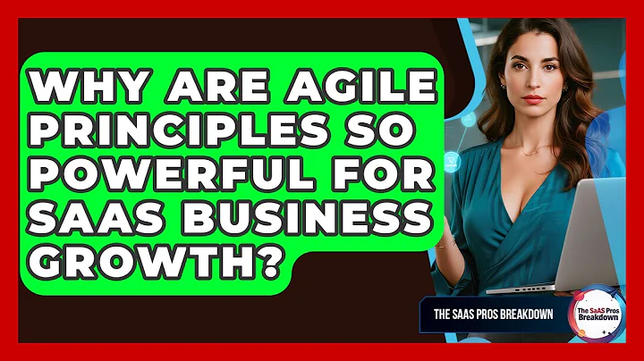 Why Are Agile Principles So Powerful For SaaS Business Growth? - The SaaS Pros Breakdown