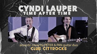 Cyndi Lauper - Time After Time  - acoustic cover - Péter & Pan guitar duo - Club CityRocks