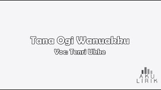 Lirik Lagu Bugis Tenri Ukke - Tana Ogi Wanuakku