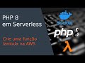 PHP 8 rodando na AWS lambda, na raça, com docker, criando um próprio runtime!