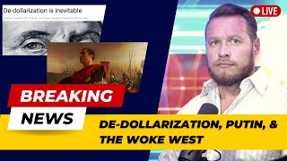 De-Dollarization, Putin, & the Woke West: What You Need to Know