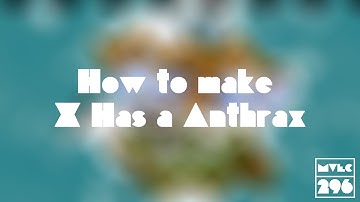 How to make X Has a Anthrax