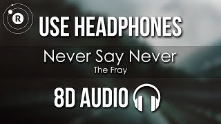 The Fray - Never Say Never (8D AUDIO)