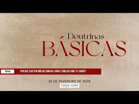 24/02/26 - Doutrinas Básicas - ICM - Por que existem bíblias com 66 livros e bíblias com 73 livros?