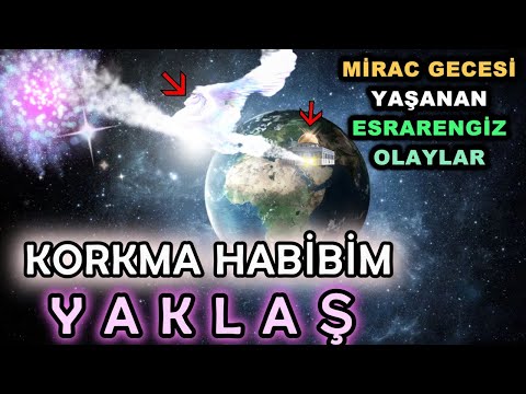 Miraç Kandili: Peygamberimizin Miraç Gecesi Göğe Yükselişi - O Gece Yaşanan Esrarengiz Olaylar!