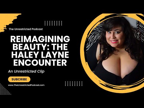 Reimagining Beauty: The Haley Layne Encounter | An Unrestricted Clip