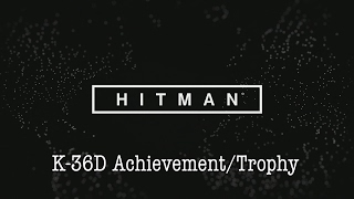 GUIDE | HITMAN™: K-36D Achievement/Trophy