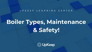 Understanding Boilers: Types, Key Components, Maintenance & Safety | UpKeep
