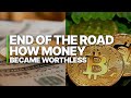 End of the road how money became worthless  financial collapse