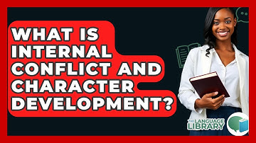 What Is Internal Conflict And Character Development? - The Language Library