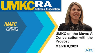UMKC on the Move. A Conversation of the Provost of UMKC with the UMKC Retirees Association