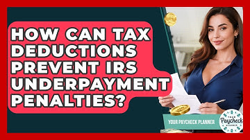 How Can Tax Deductions Prevent IRS Underpayment Penalties? - Your Paycheck Planner