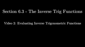 Section 6.3 - Video 2: Evaluating Inverse Trigonometric Functions