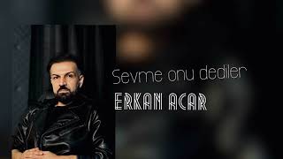 erkan acar - sevme onu dediler Resimi